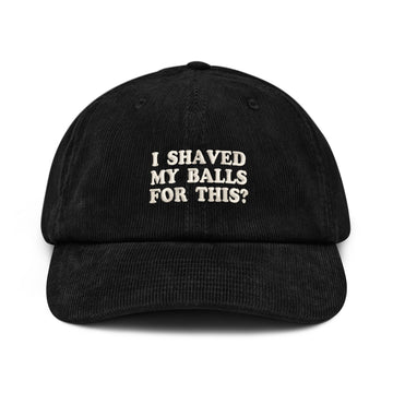 Custom Embroidered I Shaved My Balls For This Hat