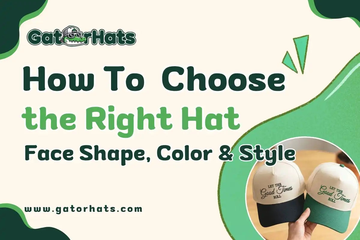 How to Choose the Right Hat: Face Shape, Color & Style