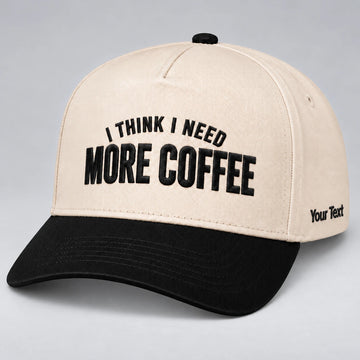 I Think I Need More Coffee Hat, Caffeine Morning Snapback