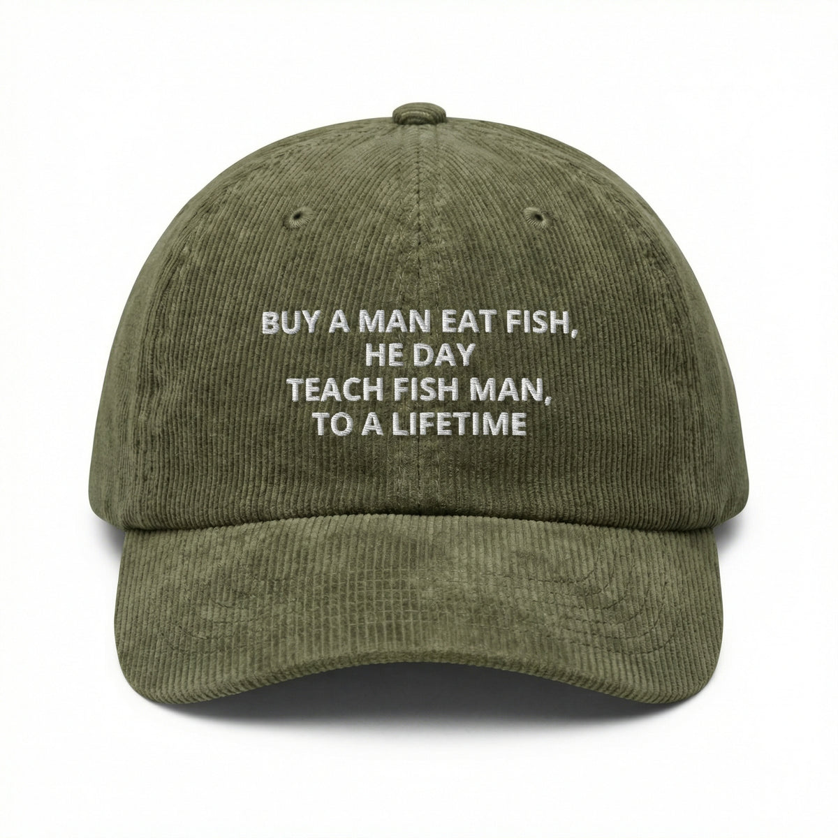Custom Buy a Man Eat Fish He Day Embroidered Corduroy Cap