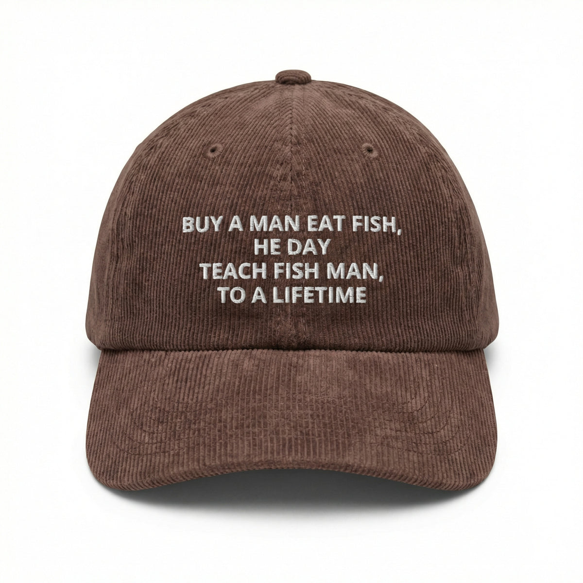 Custom Buy a Man Eat Fish He Day Embroidered Corduroy Cap