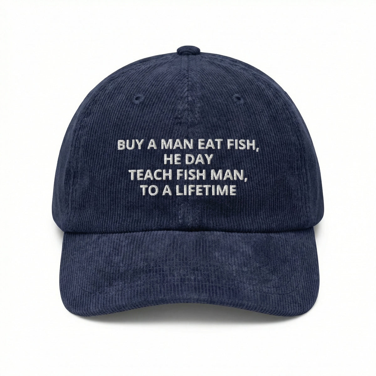 Custom Buy a Man Eat Fish He Day Embroidered Corduroy Cap