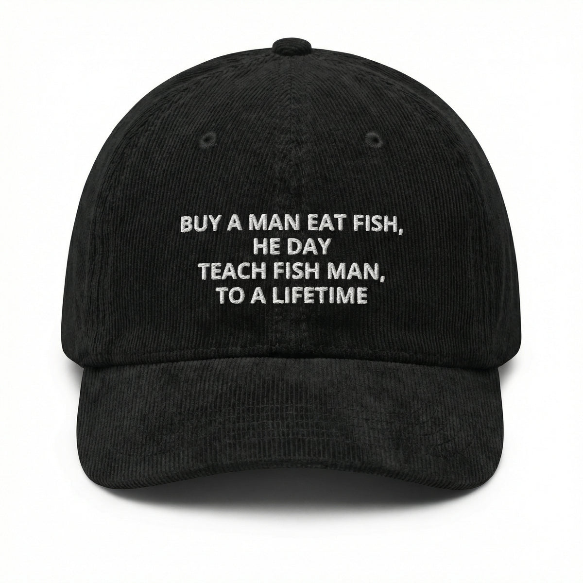 Custom Buy a Man Eat Fish He Day Embroidered Corduroy Cap