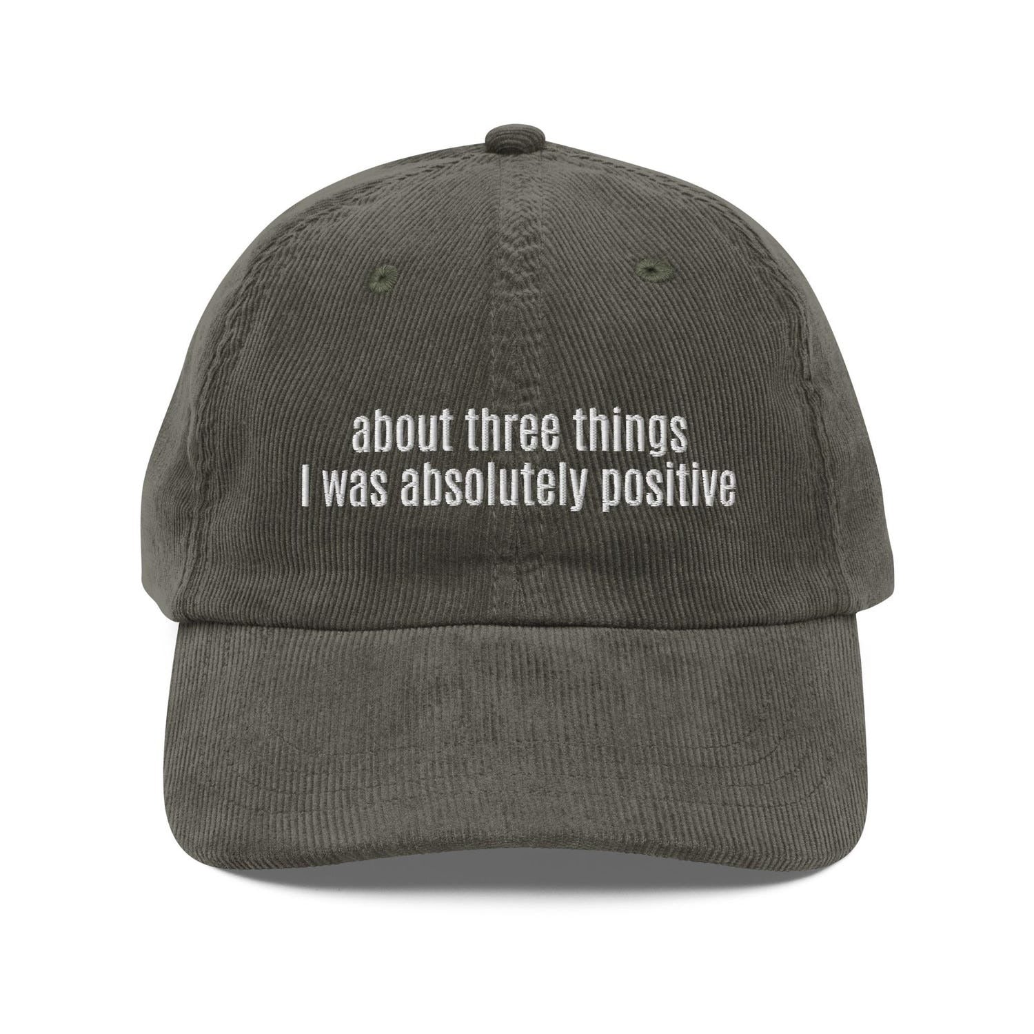 Custom Embroidered About Three Things I Was Absolutely Positive Hat