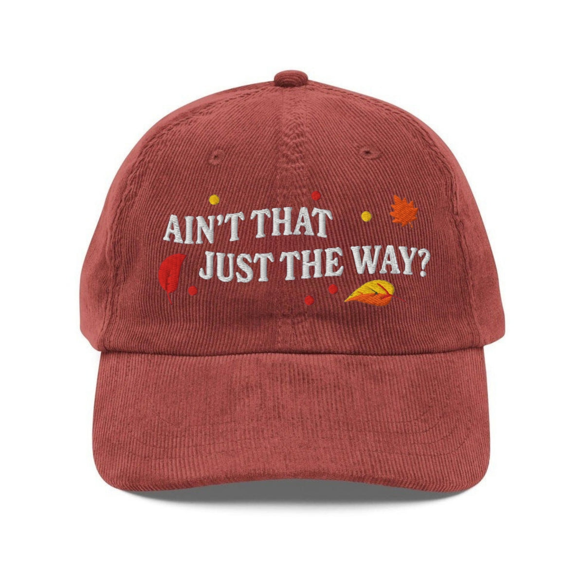 Custom Embroidered Ain’t That Just the Way Hat