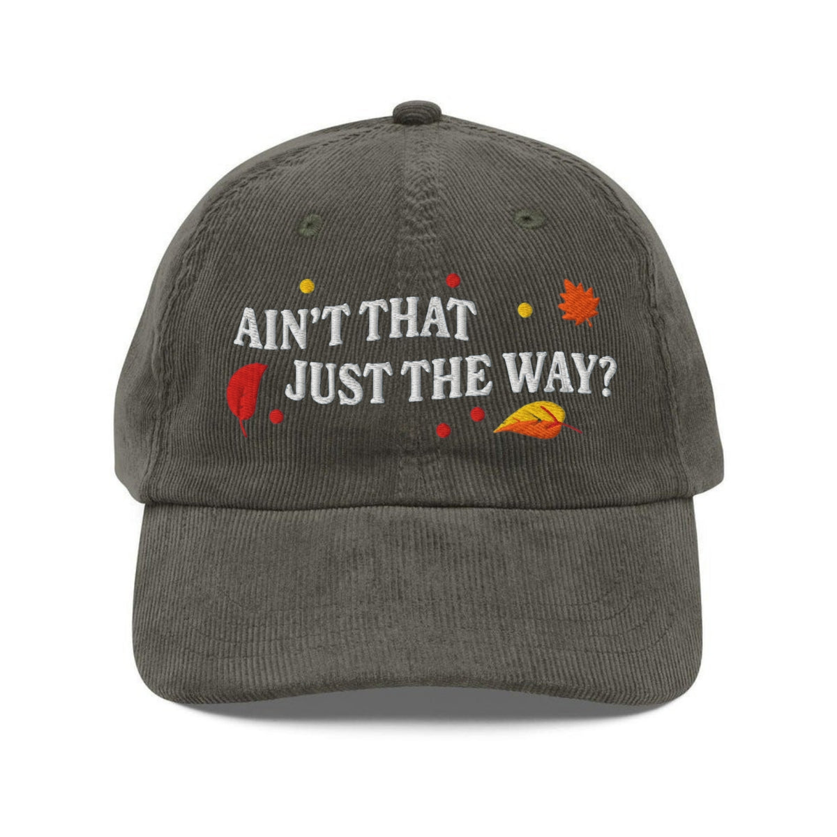 Custom Embroidered Ain’t That Just the Way Hat