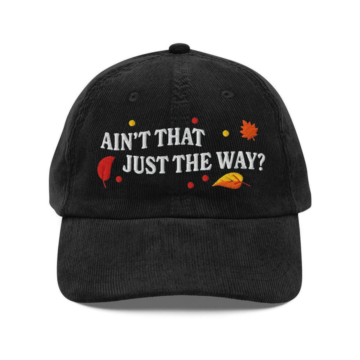Custom Embroidered Ain’t That Just the Way Hat