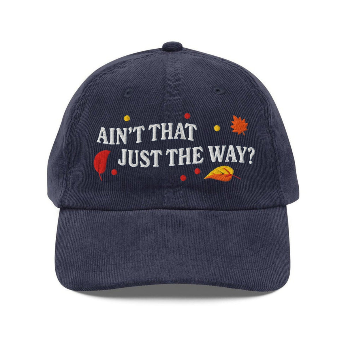 Custom Embroidered Ain’t That Just the Way Hat
