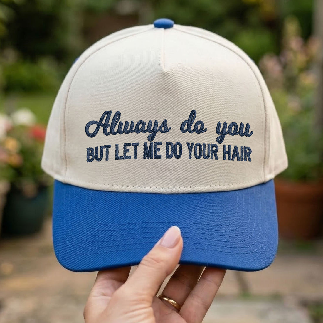 Custom Embroidered Always Do You But Let Me Do Your Hair Snapback Hat