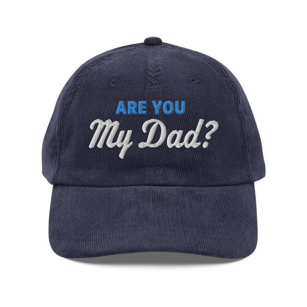 Custom Embroidered Are You My Dad Hat