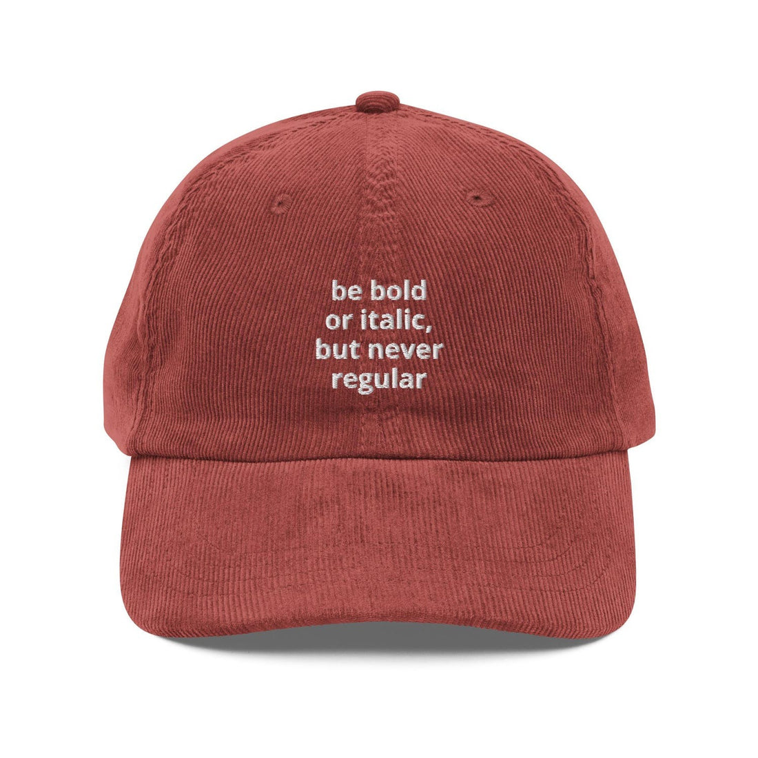 Custom Embroidered Be Bold or Italic, Never Regular Hat