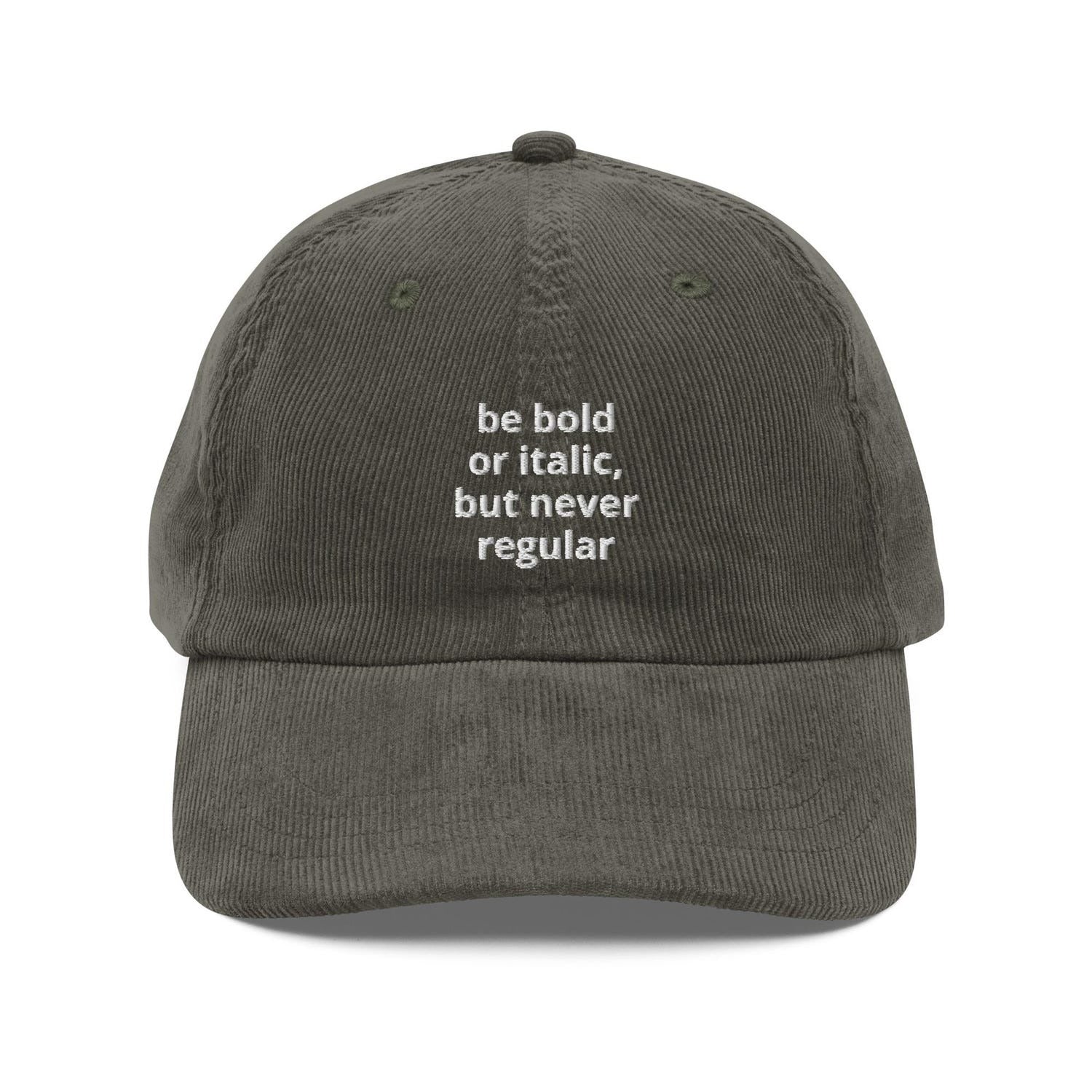 Custom Embroidered Be Bold or Italic, Never Regular Hat