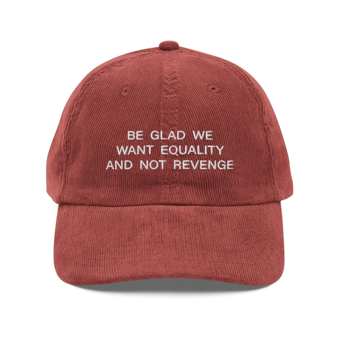 Custom Embroidered Be Glad We Want Equality & Not Revenge Hat
