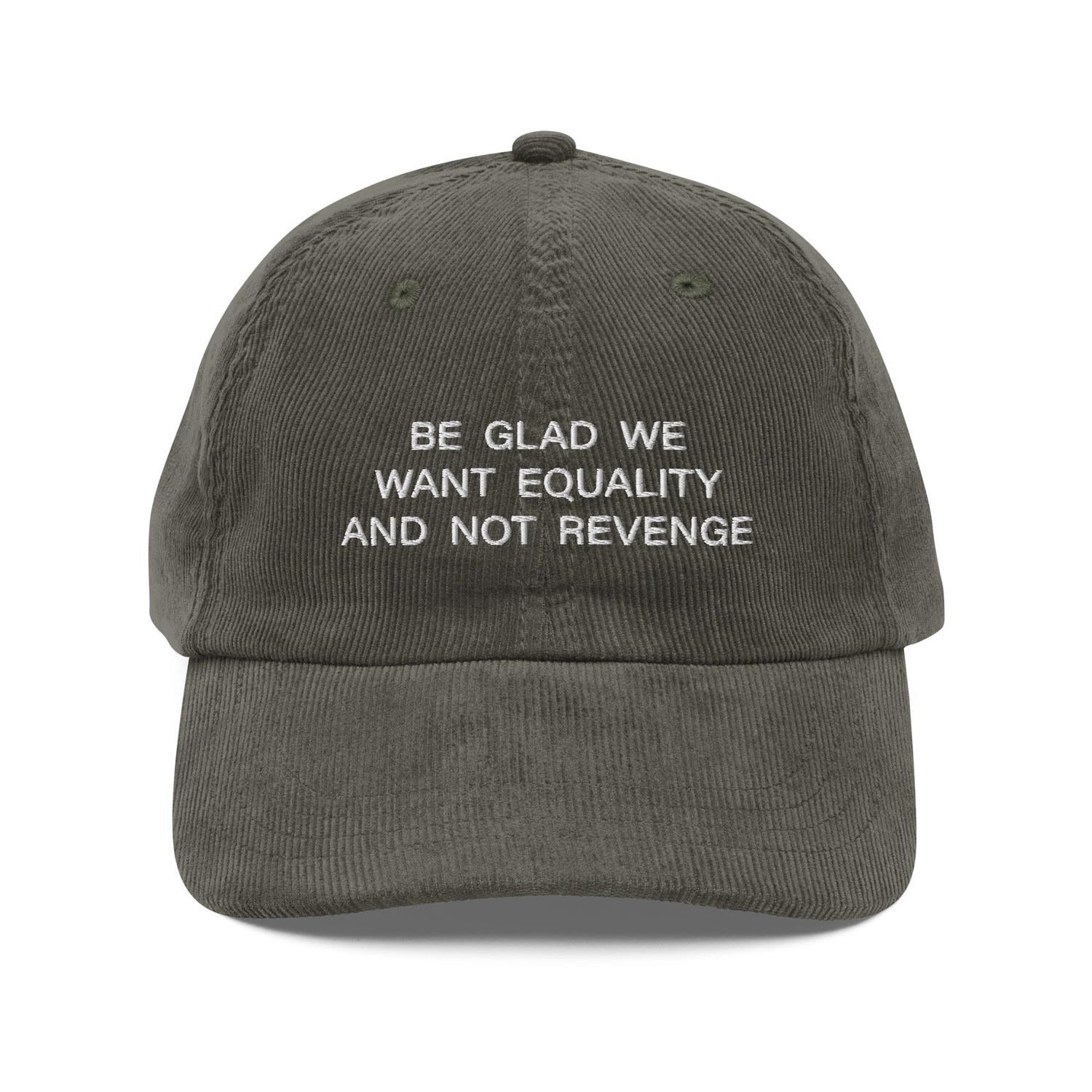 Custom Embroidered Be Glad We Want Equality & Not Revenge Hat