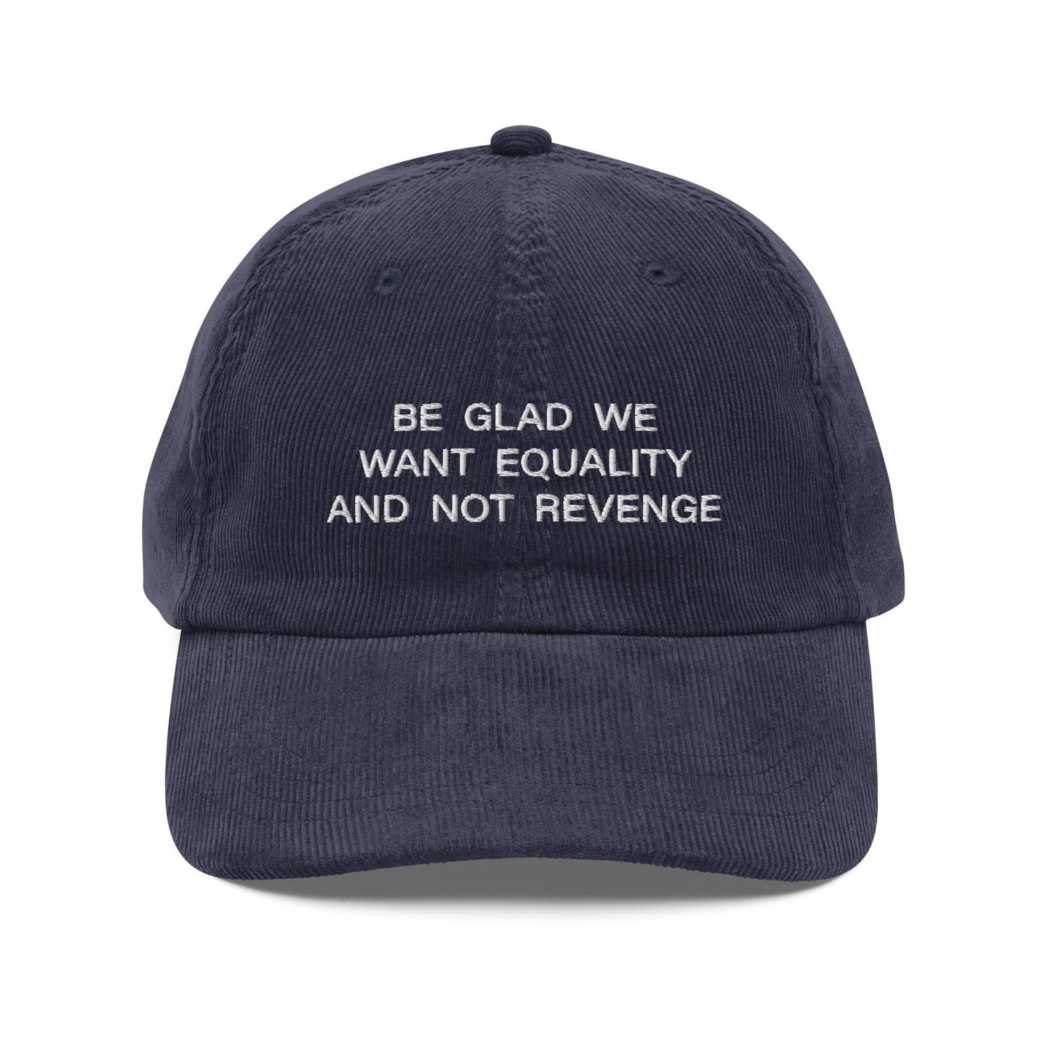 Custom Embroidered Be Glad We Want Equality & Not Revenge Hat