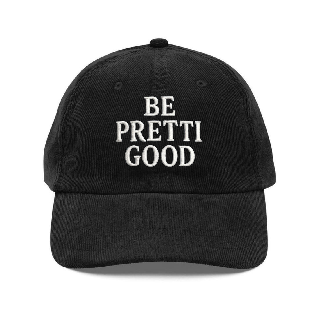 Custom Embroidered Be Pretti Good Hat - Social Justice Cap