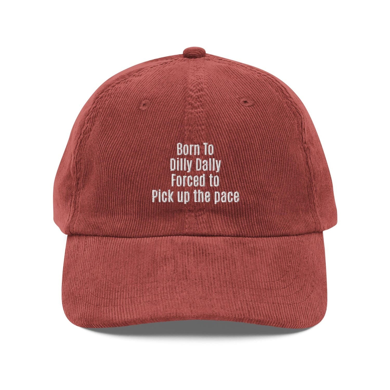 Custom Embroidered Born to Dilly Dally, Forced to Pick Up the Pace Hat