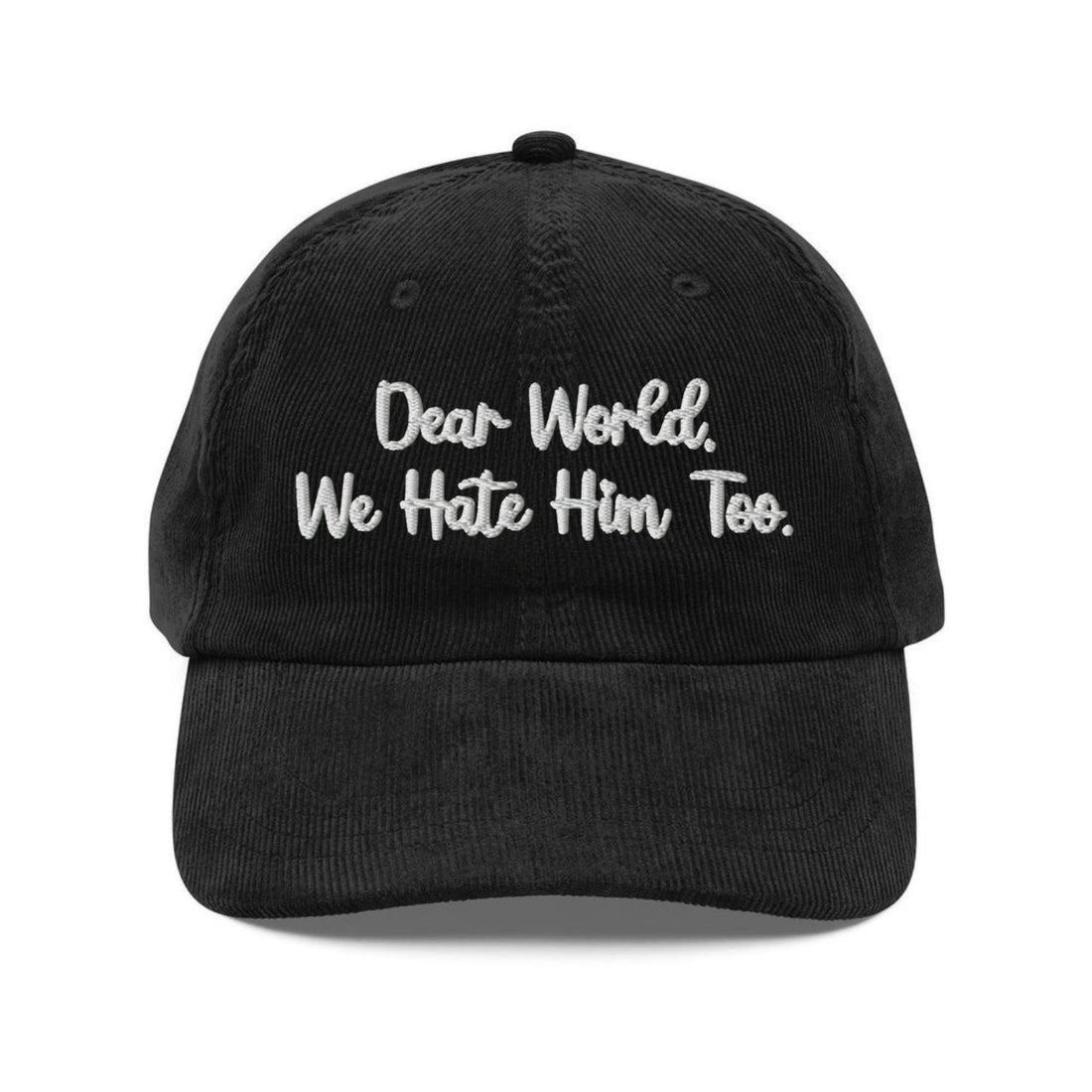 Custom Embroidered Dear World We Hate Him Too Hat
