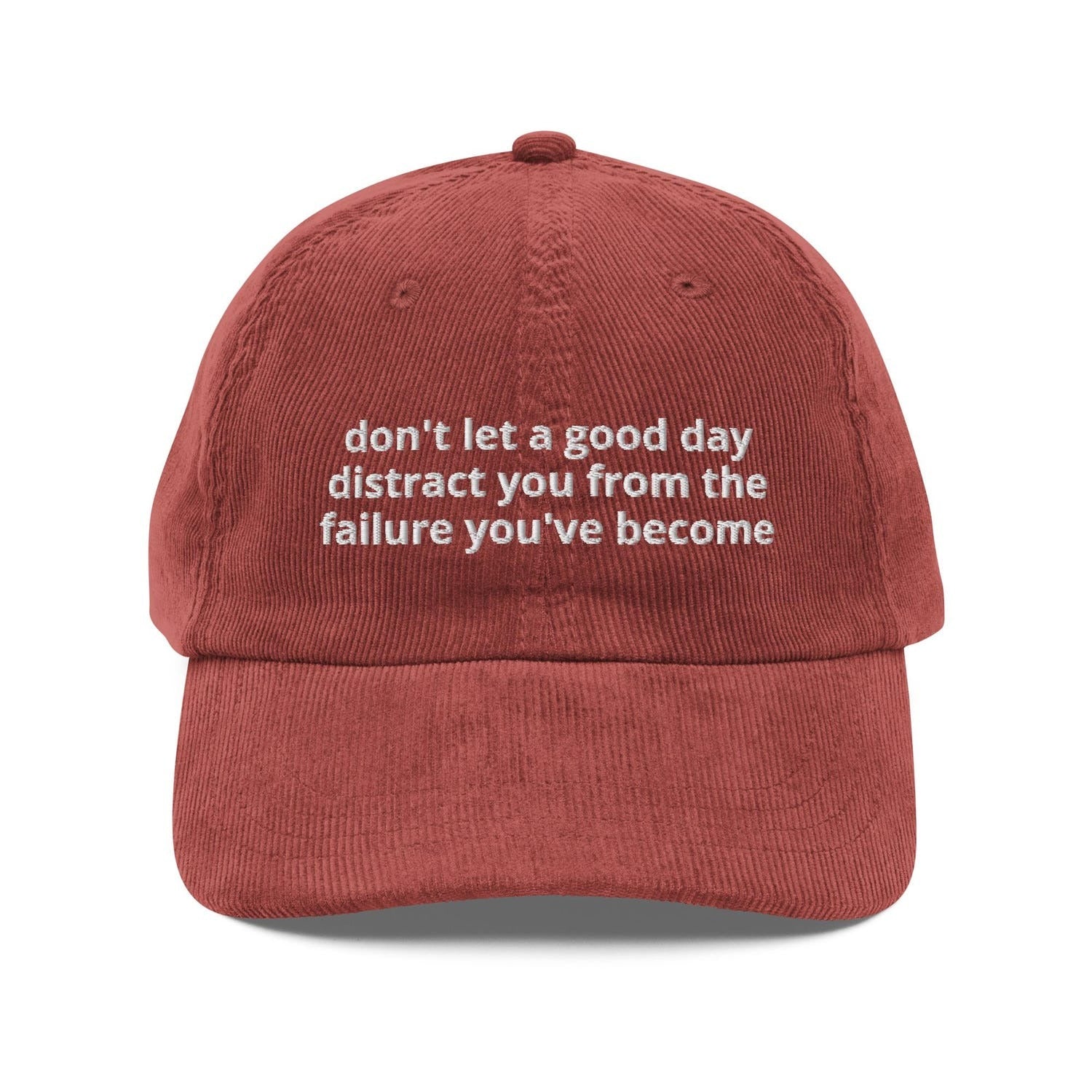 Custom Embroidered Don’t Let a Good Day Distract You From the Failure You’ve Become Hat