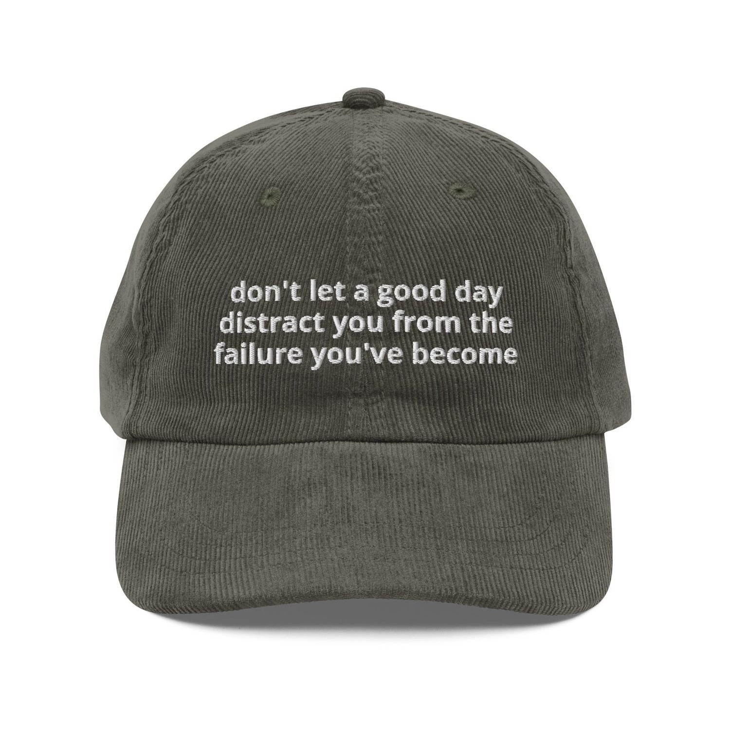 Custom Embroidered Don’t Let a Good Day Distract You From the Failure You’ve Become Hat