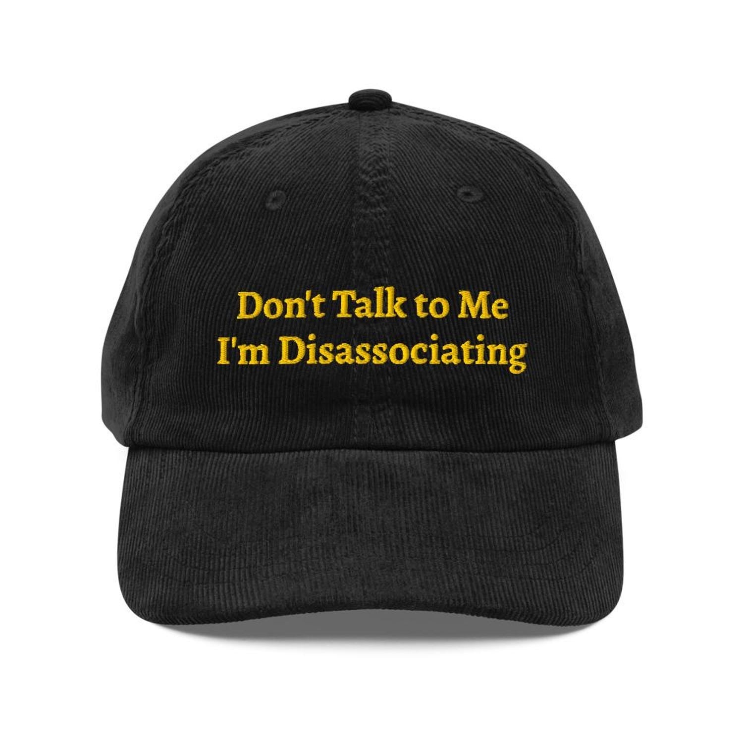 Custom Embroidered Don't Talk to Me I'm Disassociating Hat