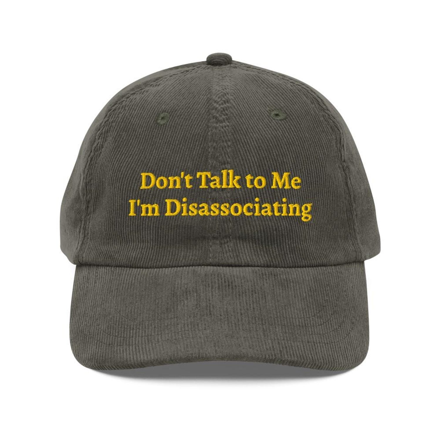Custom Embroidered Don't Talk to Me I'm Disassociating Hat