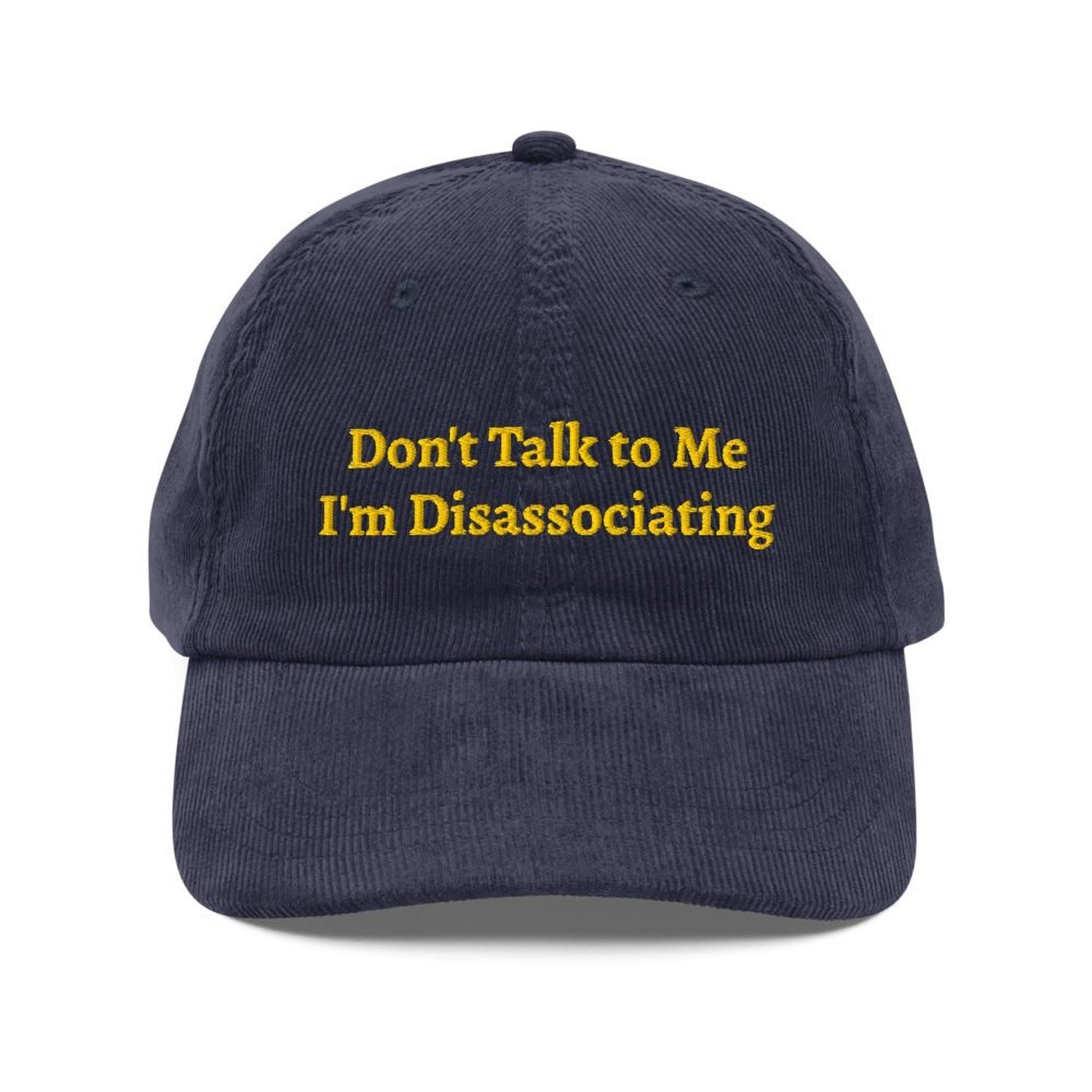 Custom Embroidered Don't Talk to Me I'm Disassociating Hat
