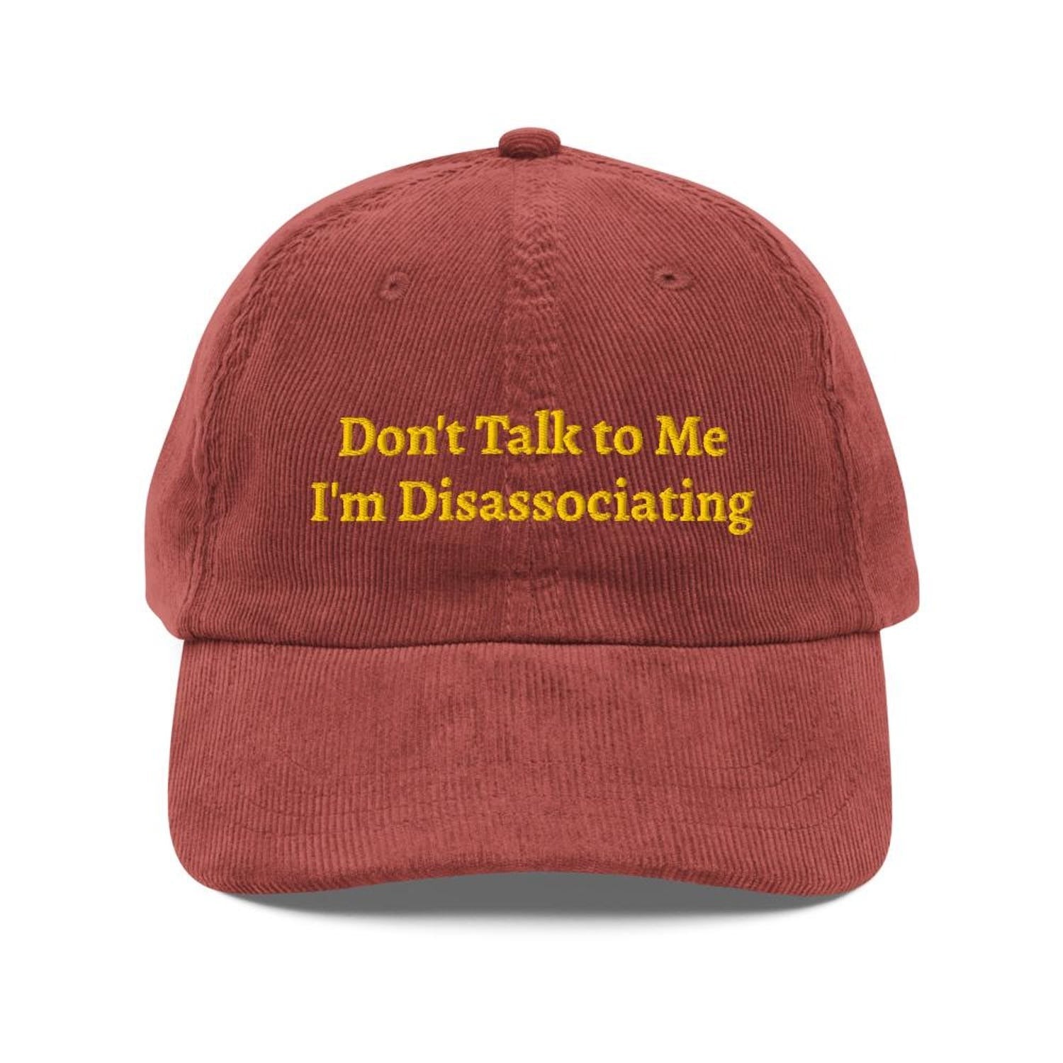 Custom Embroidered Don't Talk to Me I'm Disassociating Hat