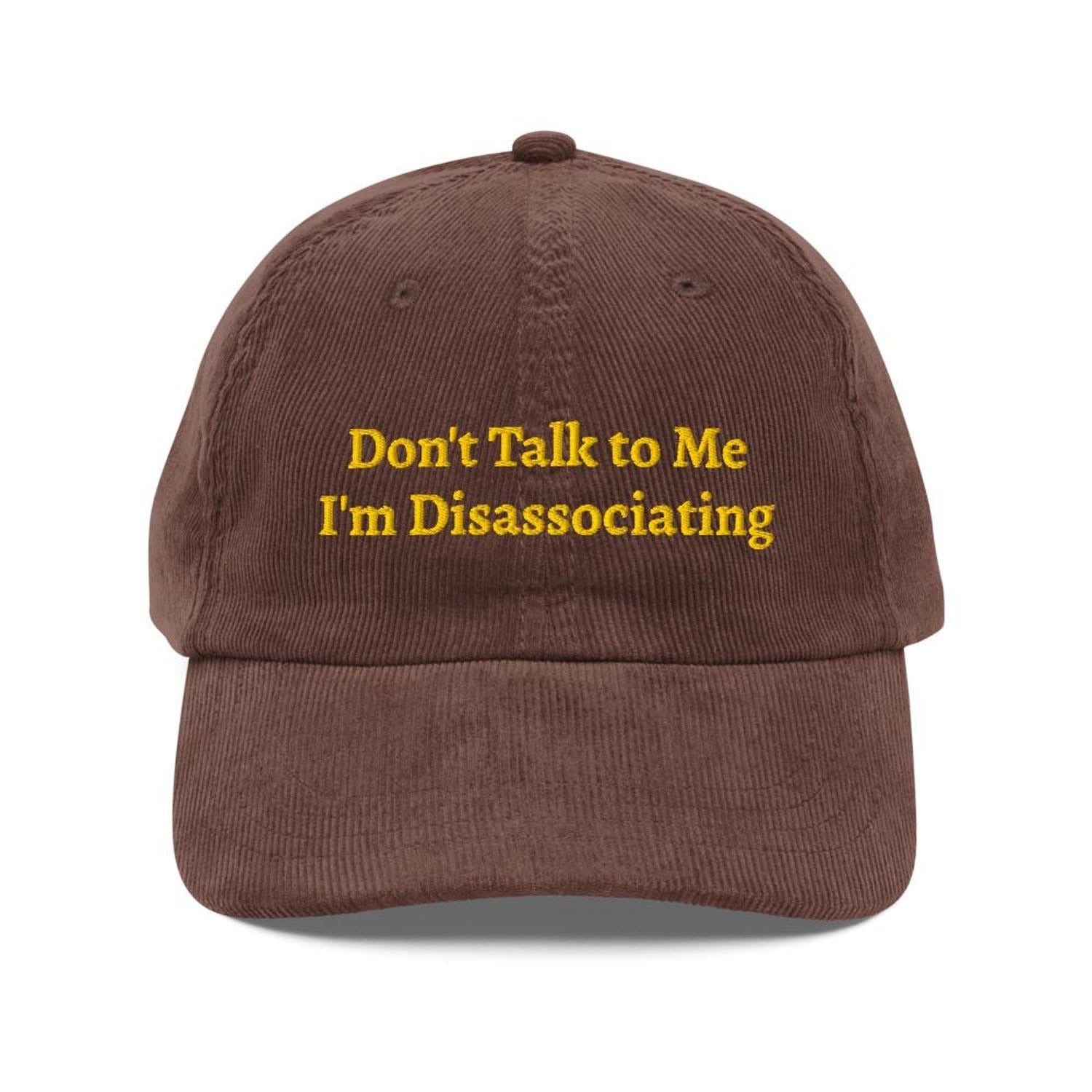 Custom Embroidered Don't Talk to Me I'm Disassociating Hat