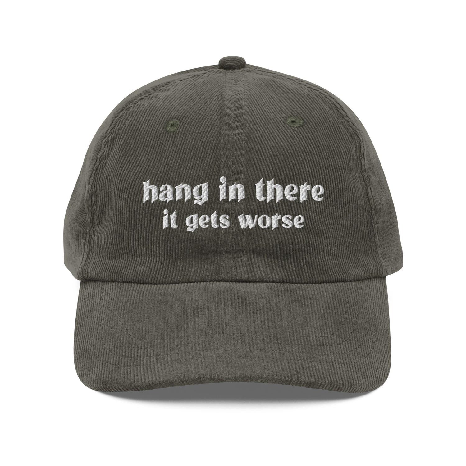 Custom Embroidered Hang In There It Gets Worse Hat