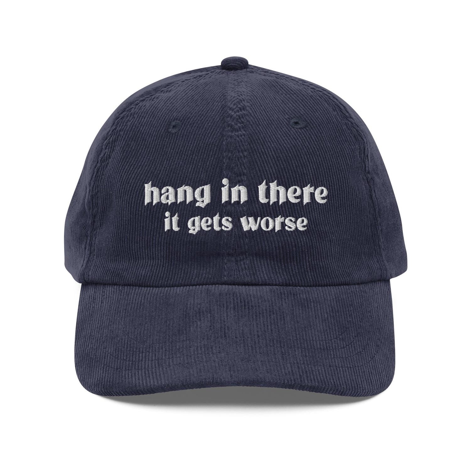 Custom Embroidered Hang In There It Gets Worse Hat