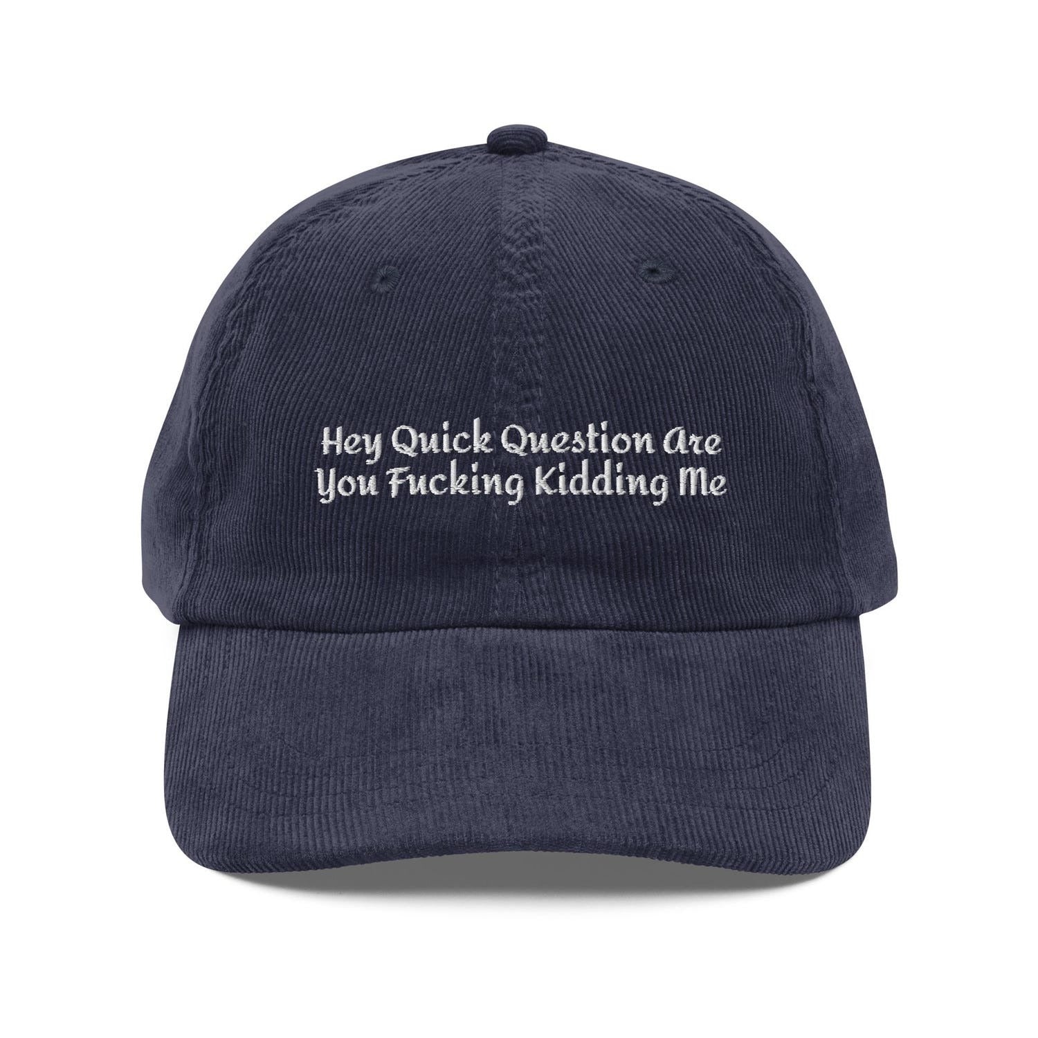 Custom Embroidered Hey Quick Question Hat