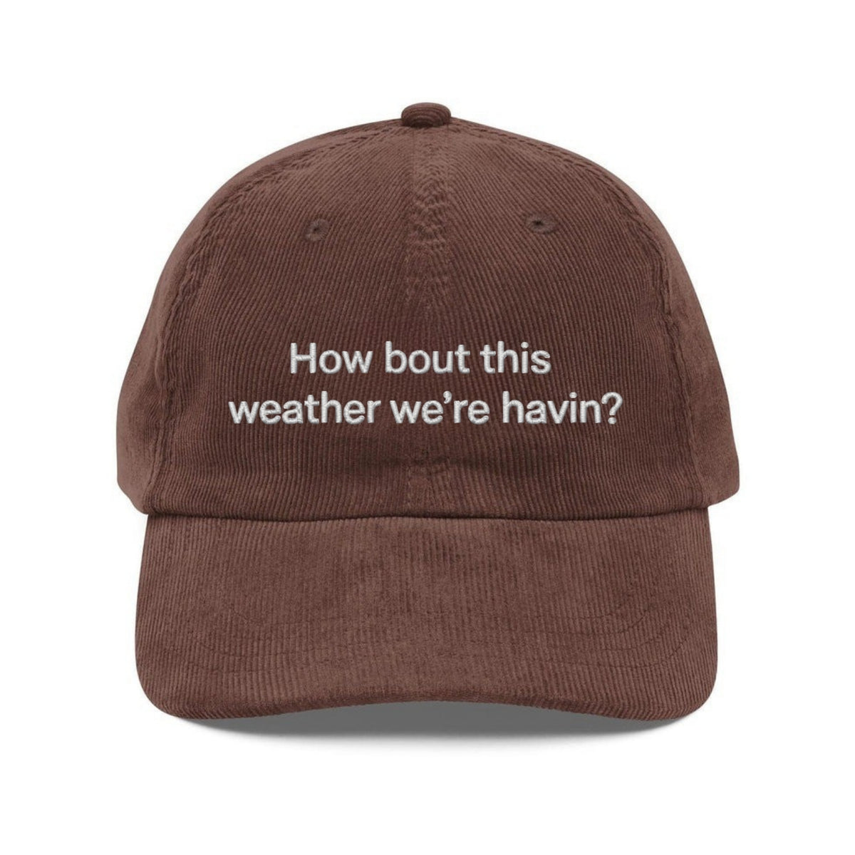 Custom Embroidered How Bout This Weather Hat