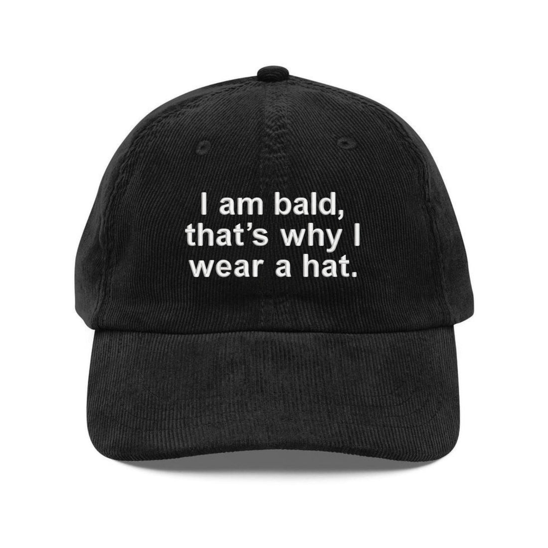 Custom Embroidered I Am Bald, That's Why I Wear A Hat