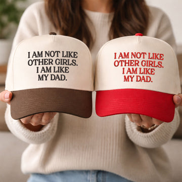 Custom Embroidered I Am Not Like Other Girls I Am Like My Dad Snapback Hat