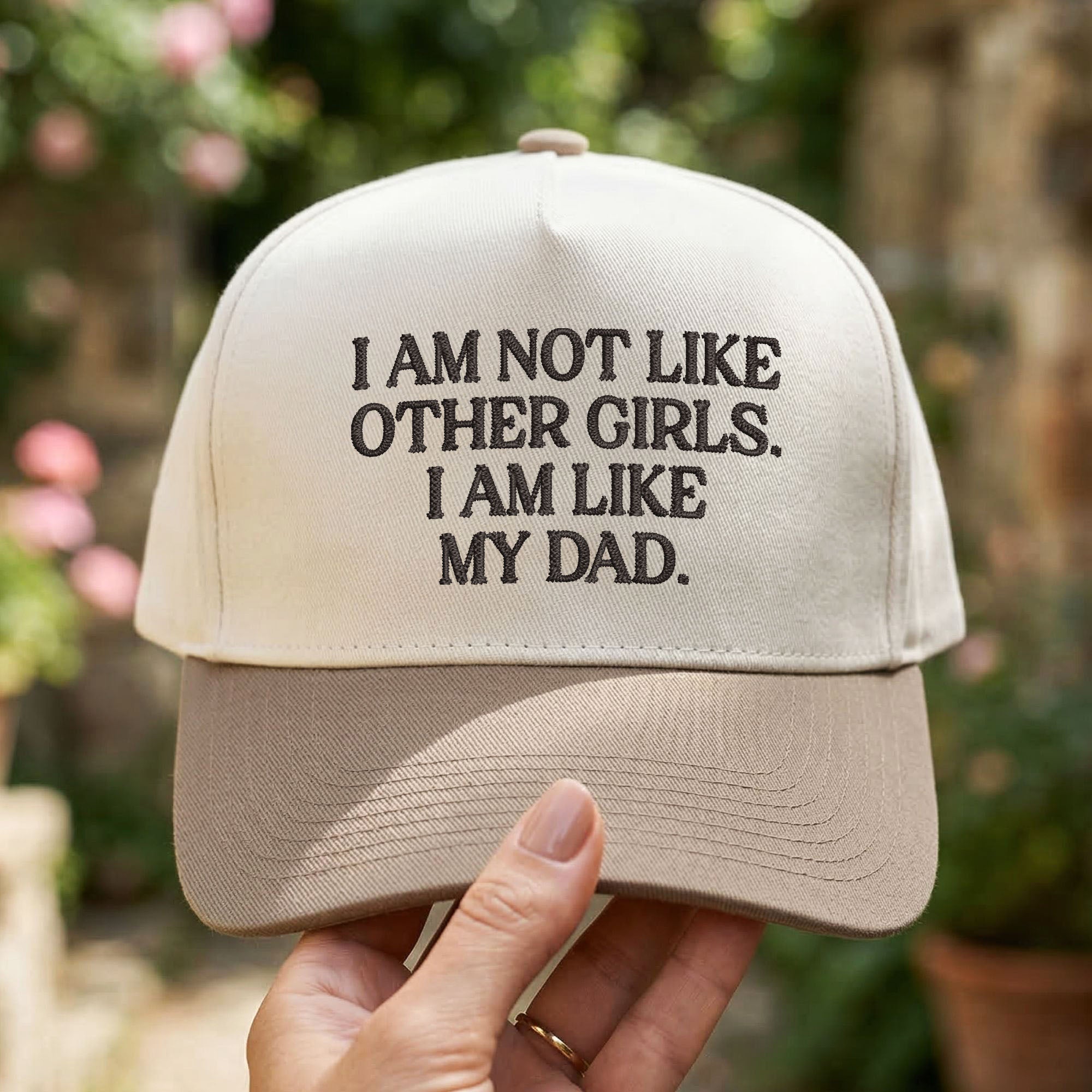 Custom Embroidered I Am Not Like Other Girls I Am Like My Dad Snapback Hat