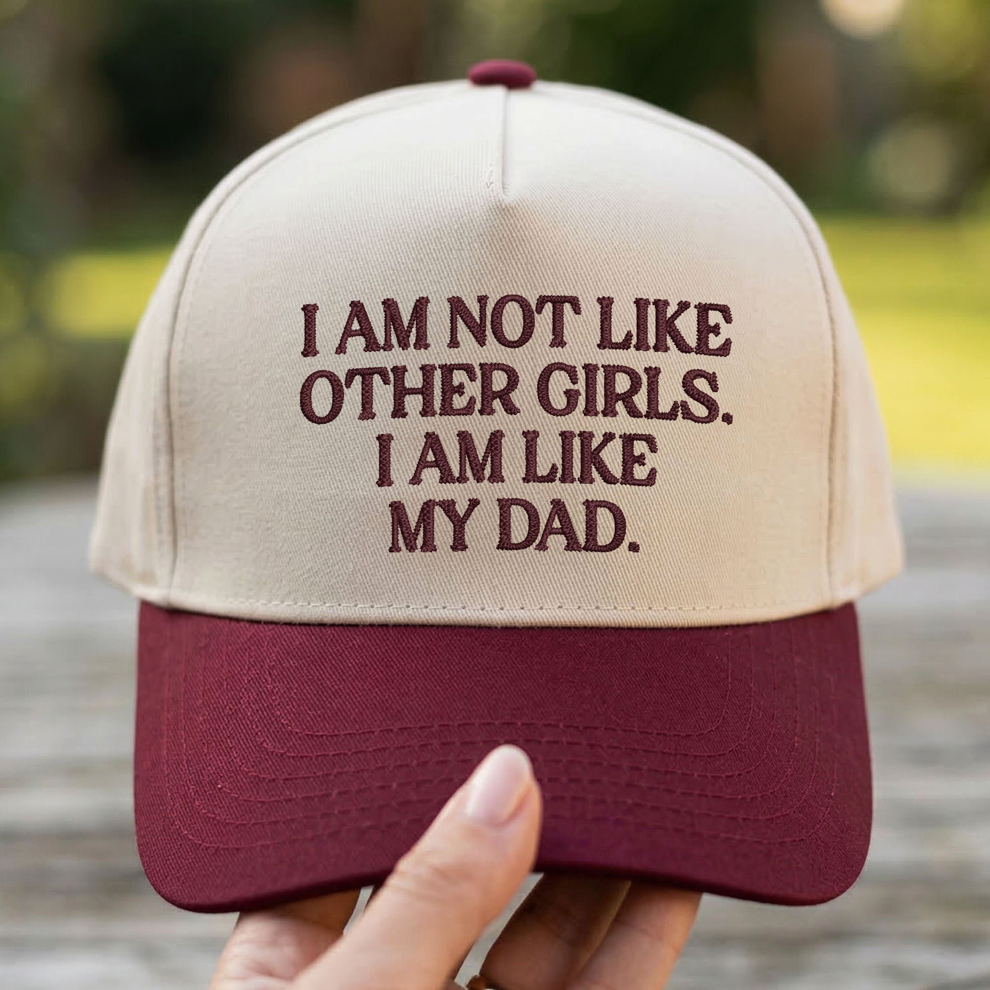 Custom Embroidered I Am Not Like Other Girls I Am Like My Dad Snapback Hat
