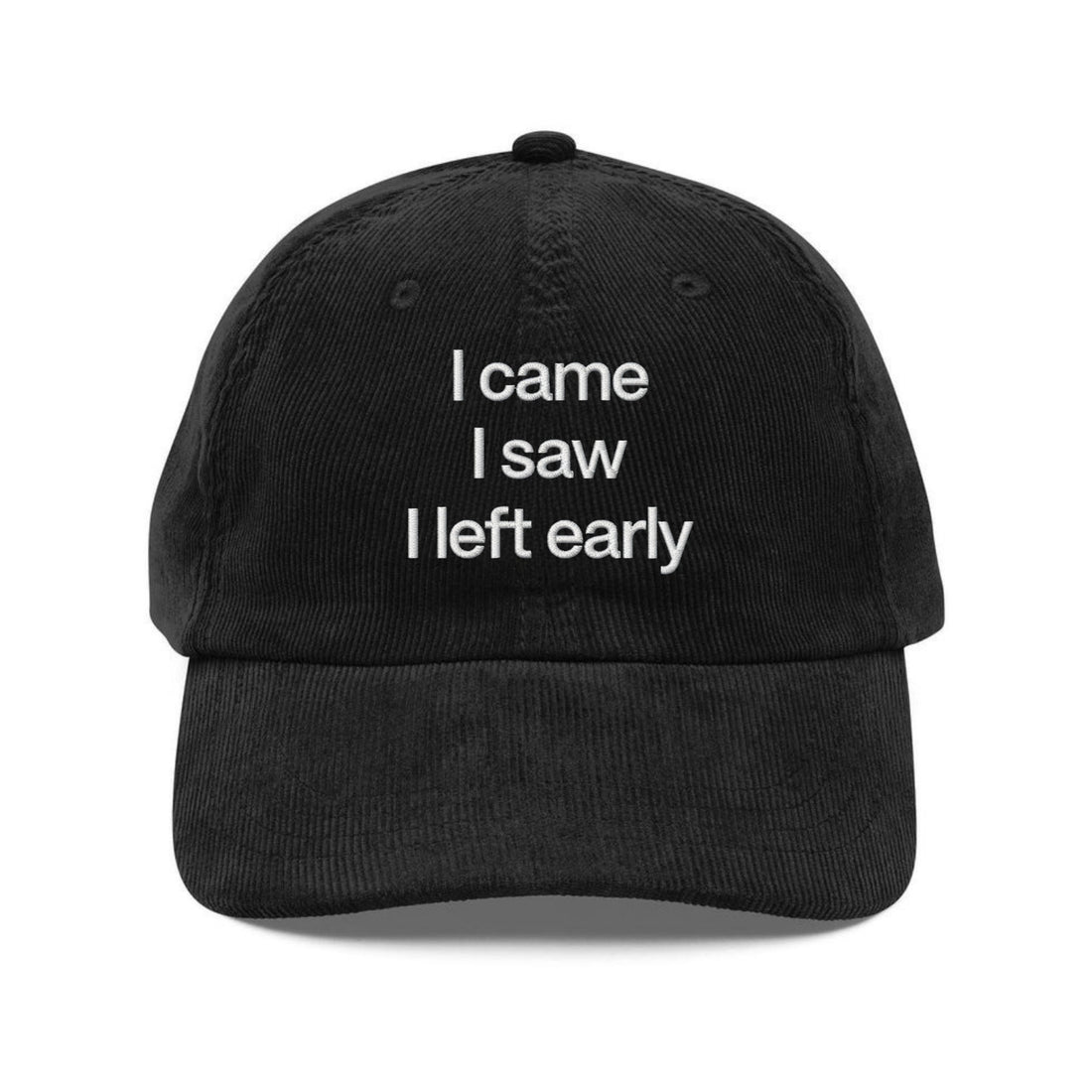 Custom Embroidered I Came, I Saw, I Left Early Hat