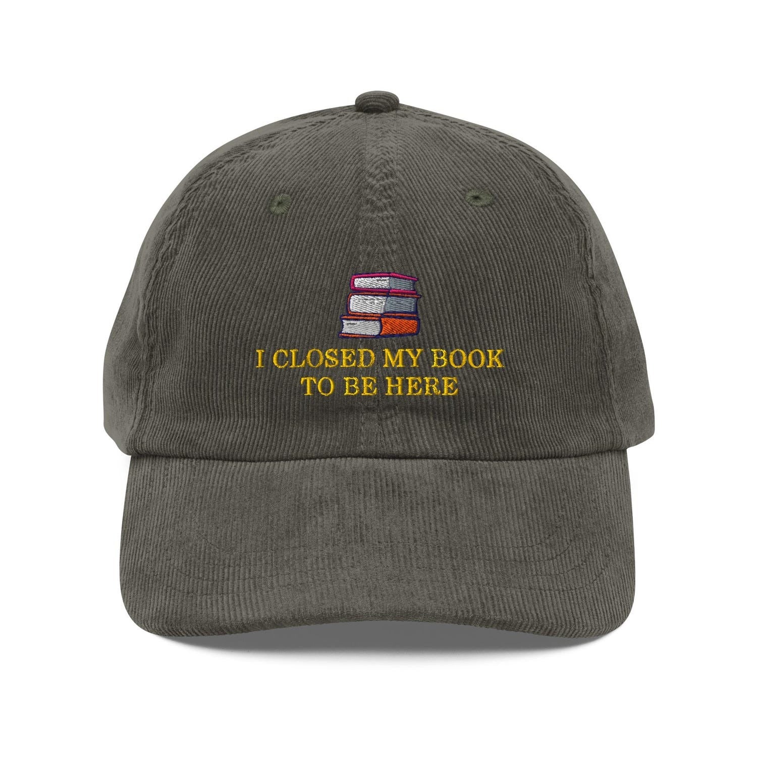 Custom Embroidered I Closed My Book To Be Here Hat