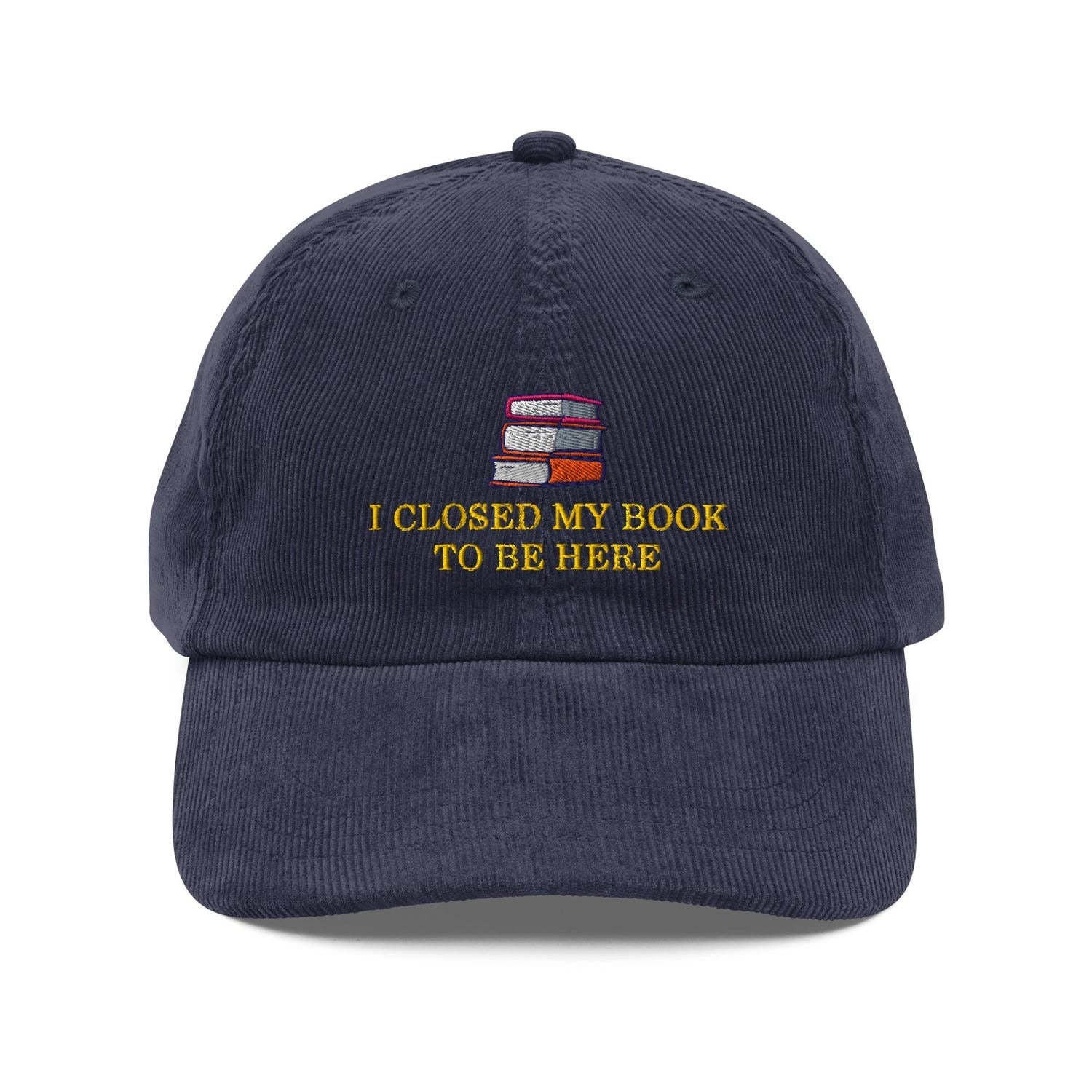 Custom Embroidered I Closed My Book To Be Here Hat