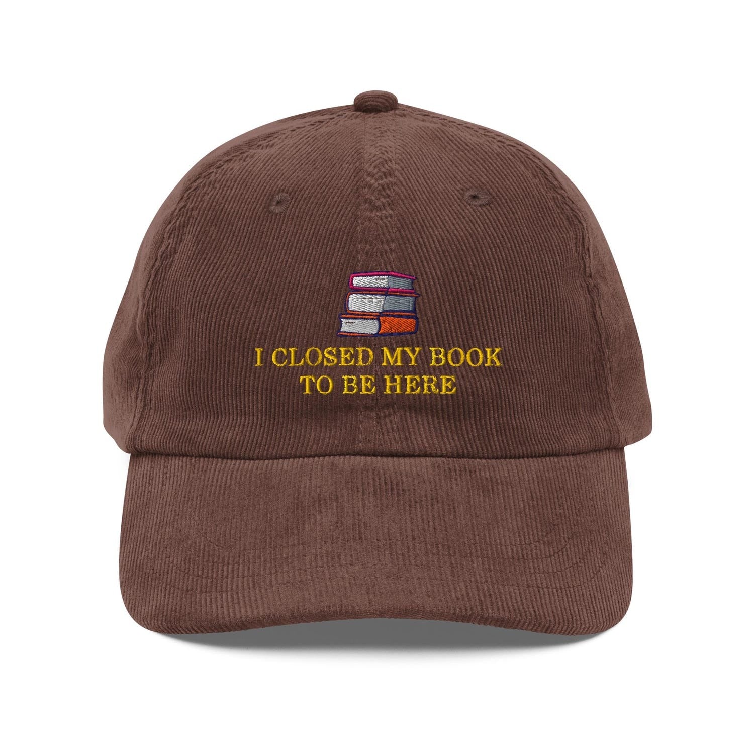 Custom Embroidered I Closed My Book To Be Here Hat