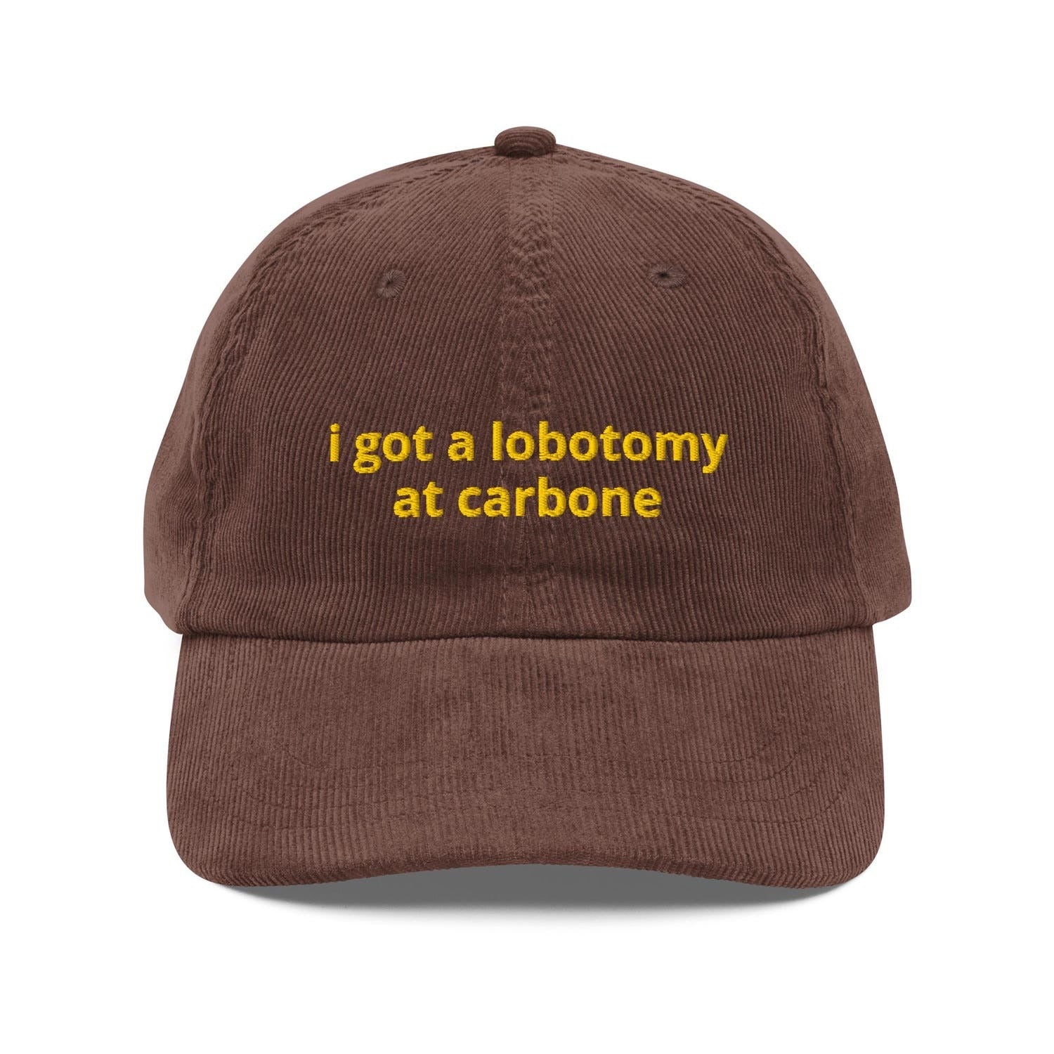 Custom Embroidered I Got a Lobotomy at Carbone Hat