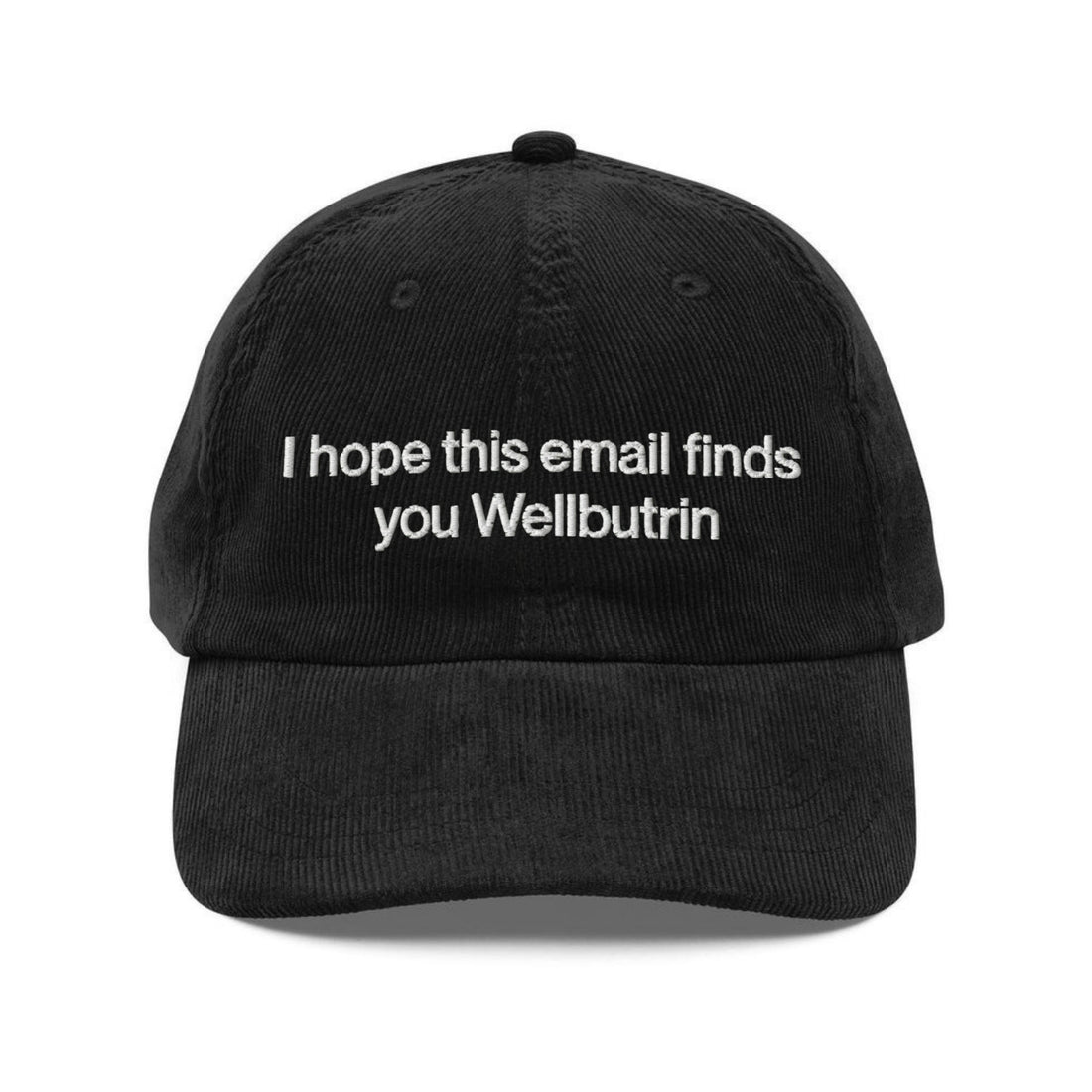Custom Embroidered I Hope This Email Finds You Wellbutrin Hat