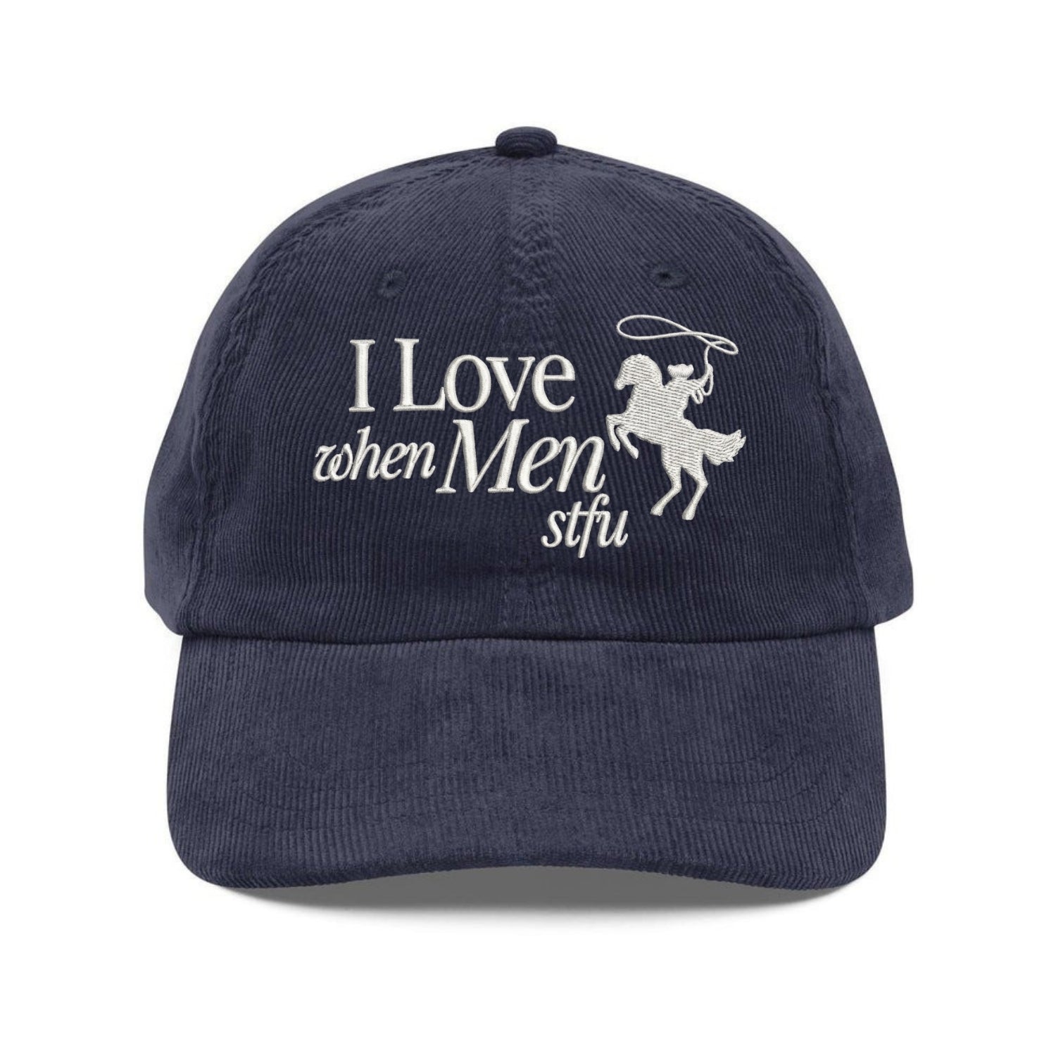 Custom Embroidered I Love When Men STFU Hat - Women Empowerment Girl Gang Cap
