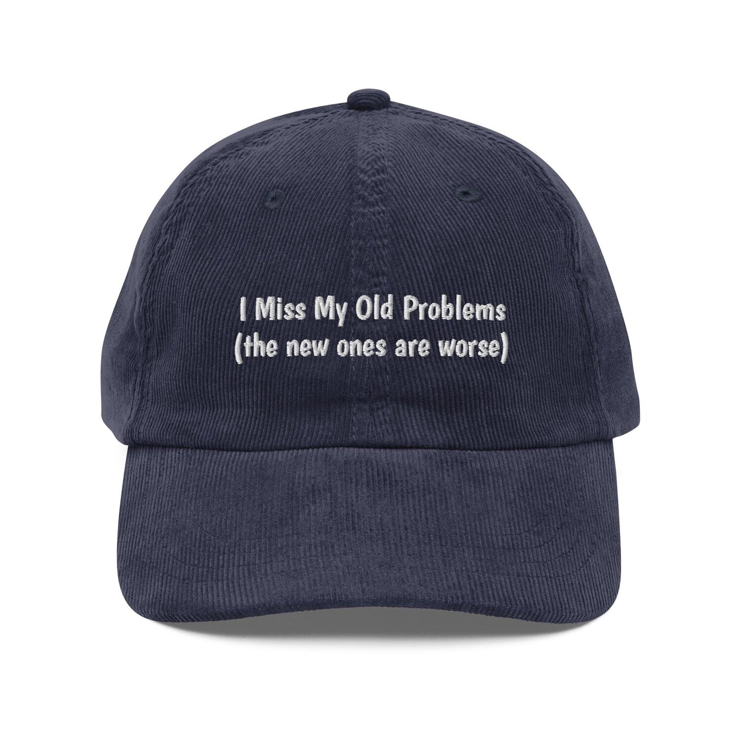 Custom Embroidered I Miss My Old Problems Hat