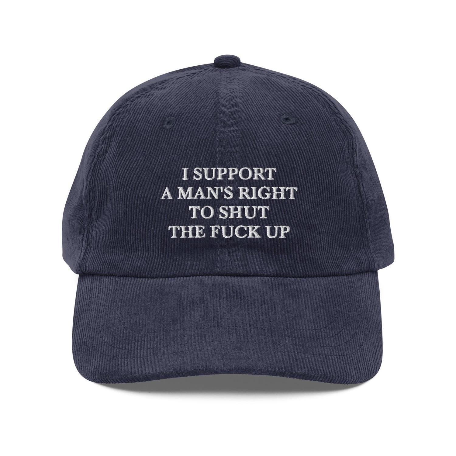 Custom Embroidered I Support A Man's Right To Shut The F* Up Hat