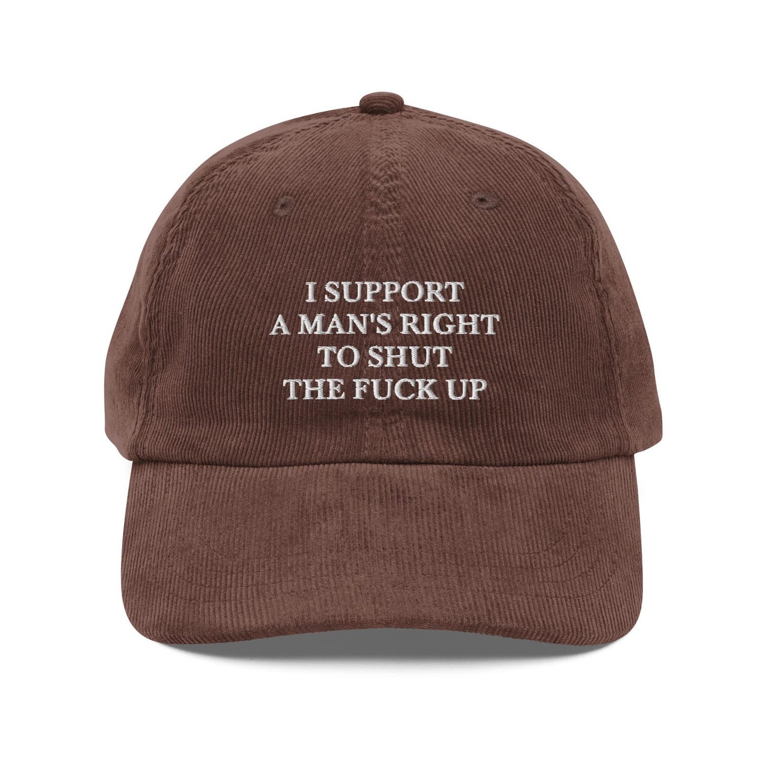 Custom Embroidered I Support A Man's Right To Shut The F* Up Hat