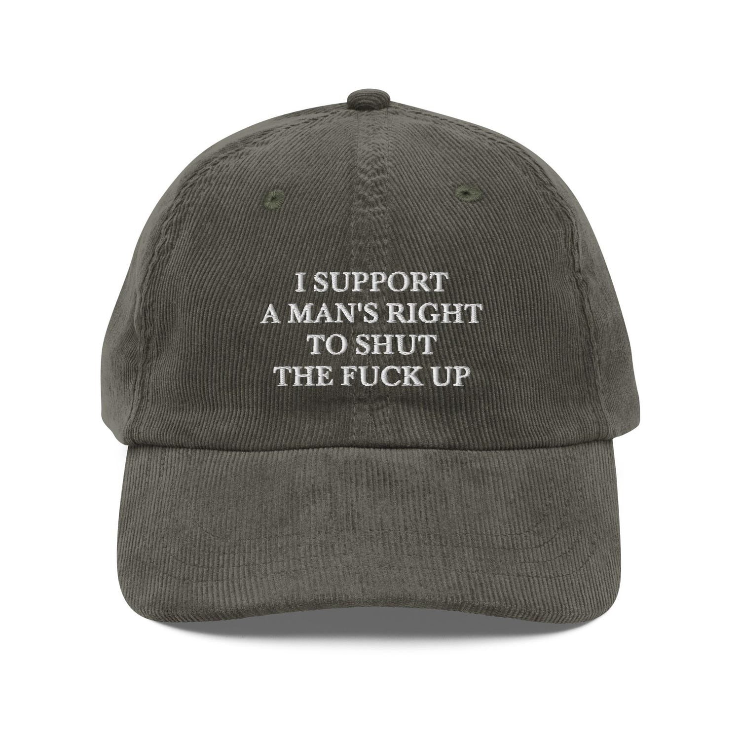 Custom Embroidered I Support A Man's Right To Shut The F* Up Hat