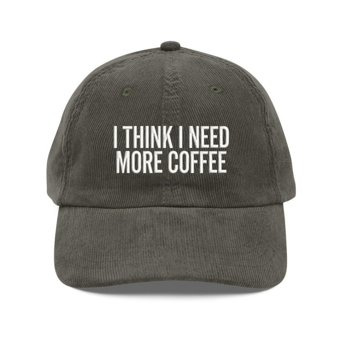 Custom Embroidered I Think I Need More Coffee Corduroy Hat - Dad Gift