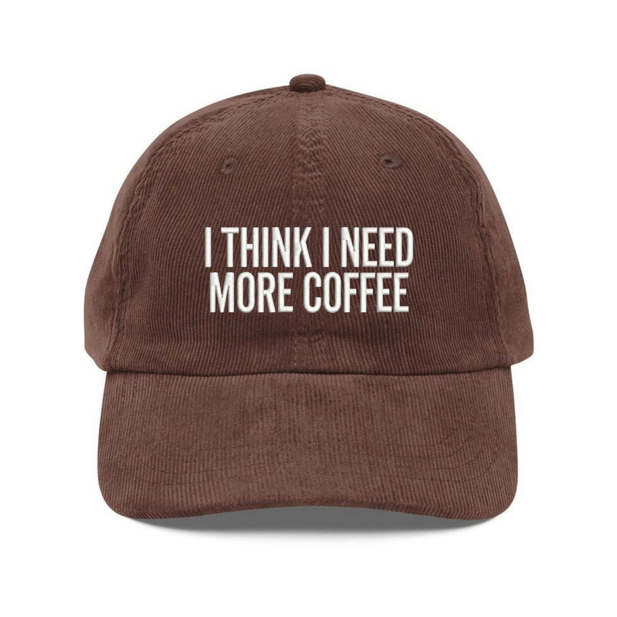Custom Embroidered I Think I Need More Coffee Corduroy Hat - Dad Gift